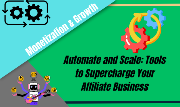 Automate and Scale: Tools to Supercharge Your Affiliate Business