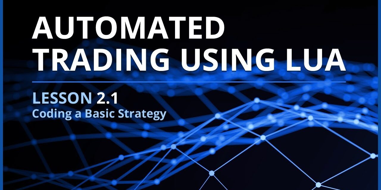 Automated Trading Using Lua | Lesson 2.1 – Coding a Basic Strategy