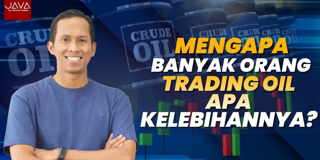 Kenapa Banyak Orang Trading Oil, Apa Kelebihannya?