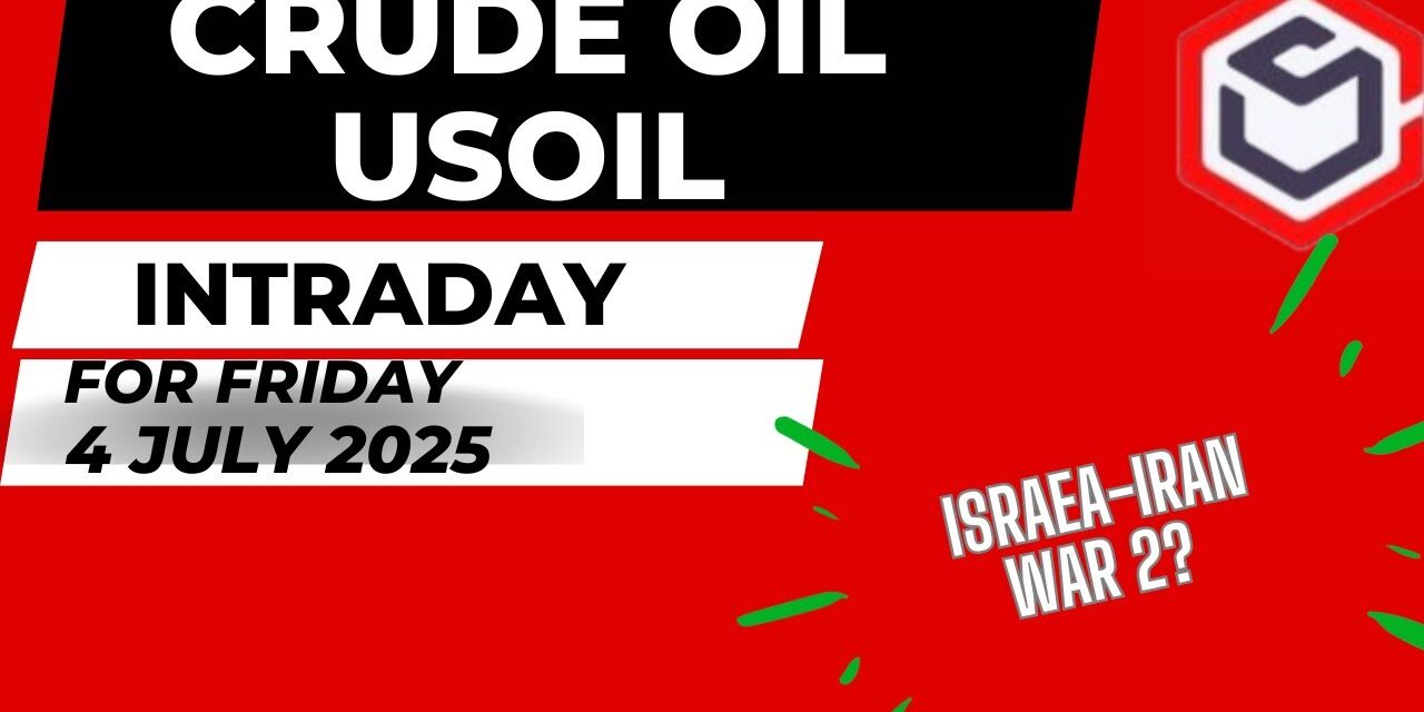 Crude Oil Trading | Crude Oil Prediction for Today Friday 4 July 2025